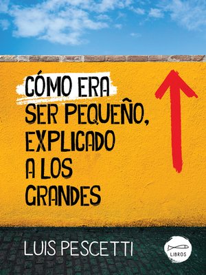 cover image of Cómo era ser pequeño, explicado a los grandes